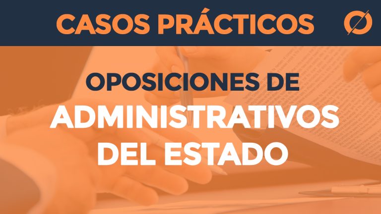 Casos Prácticos para Oposiciones de Administrativos del Estado