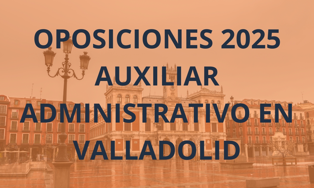 oposiciones-2025-auxiliar-administrativo-valladolid